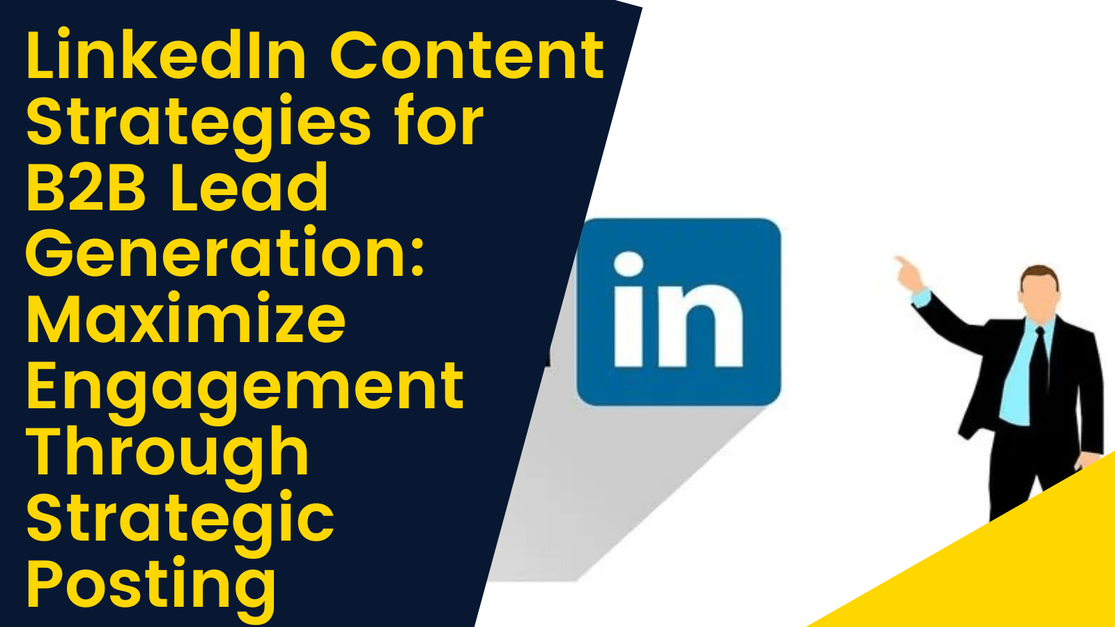 LinkedIn Content Strategies for B2B Lead Generation: Maximize Engagement Through Strategic Posting